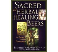 Sacred and Herbal Healing Beers: The Secrets of Ancient Fermentation [Paperback]