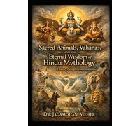 Sacred Animals, Vahanas, and the Eternal Wisdom of Hindu Mythology