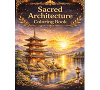 Sacred Architecture Coloring Book: 40 Relaxing Designs of Temples, Pagodas, Cathedrals & Palaces from Around the World | Stress Relief & Mindfulness for Adults
