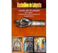 SACRED ART OF ARMENIA: KATCHKARS, ICONOGRAPHY AND ILLUMINATED MANUSCRIPTS: Katchkars, Iconography and Illuminated Manuscripts