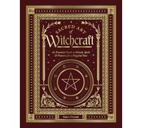 Sacred Art of Witchcraft: An Essential Guide to Rituals, Spells & Practices for a Magickal Year