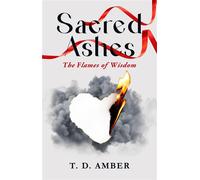 Sacred Ashes: The Flames of Wisdom - T. D. Amber - T. D. Amber - ebook (ePub) - Livre