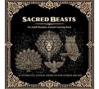 Sacred Beasts: An Adult Mandala Animal Coloring Book: 50 Intricate Animal Designs for Relaxation & Stress Relief