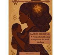 Sacred Becoming: A Postpartum Healing Companion for Black Mothers