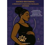 Sacred Becoming: A Pregnancy Companion for Black Mothers: A Trimester-by-Trimester Journal for Reflection, Affirmation, and Embodied Connection
