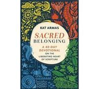 Sacred Belonging A 40Day Devotional on the Liberating Heart of Scripture by Kat Armas Kat Armas (Auteur)