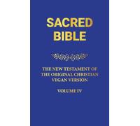 Sacred Bible: The New Testament of the Original Christian Vegan Version
