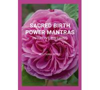SACRED BIRTH POWER MANTRAS: Intuitive Birthing
