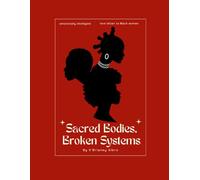 Sacred Bodies, Broken Systems: Black Women, Medicine, and the Fight to Be Heard