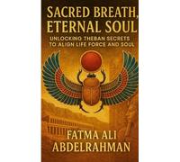 Sacred Breath, Eternal Soul: Unlocking Theban Secrets to Align Life Force and Soul