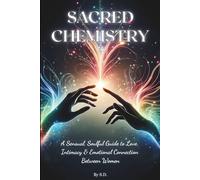 Sacred Chemistry: A Sensual Soulful Guide to Love, Intimacy & Emotional Connection Between Women