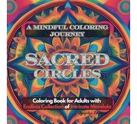 Sacred Circles: A Mindful Coloring Journey: Coloring Book with 50 Unique and Intricate Mandalas for Relaxation and Stress Relief, Mandala Coloring ... Relaxation, Adult Coloring Book for Women