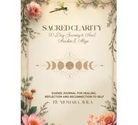 Sacred Clarity: 90 Day Journey to Heal, Awaken & Align: Guided Journal for Healing, Reflection and Reconnection to Self