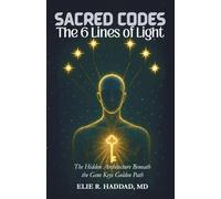 Sacred Codes: The 6 Lines of Light: The Hidden Architecture Beneath the Gene Keys Golden Path