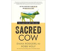 Sacred Cow: The Case for (Better) Meat: Why Well-Raised Meat Is Good for You and Good for the Planet