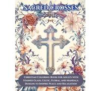 Sacred Crosses: Christian Coloring Book for Adults with Designs to Inspire Peace and Relaxation