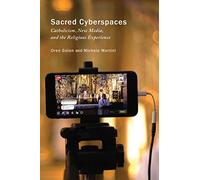 Sacred Cyberspaces: Catholicism, New Media, and the Religious Experience