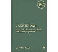 Sacred Dan, Library of Hebrew Bible/Old Testament Studies Jason S. Bray (Auteur)