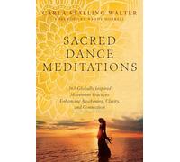Sacred Dance Meditations: 365 Globally Inspired Movement Practices Enhancing Awakening, Clarity, and Connection