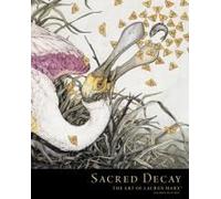 Sacred Decay: The Art Of Lauren Marx (Second Edition)