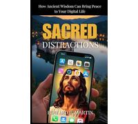 Sacred Distractions: How Ancient Wisdom Can Bring Peace to Your Digital Life