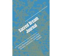 Sacred Dream Journal: Daily Notebook to Record Your Dreams, Intuitions, and Night Visions