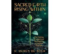 Sacred Earth Rising Within: The Making of a Spiritual Ecologist in a Creative Cosmos