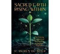 Sacred Earth Rising Within: The Making Of A Spiritual Ecologist In A Creative Cosmos Paperback Book By K. Lauren De Boer