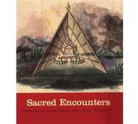 Sacred Encounters by Jacqueline Peterson Cheney Cowles Memorial Museum, Jesuits Missouri Province Archives, Washington State University De Smet Project, Jacqueline Peterson, Laura L. Peers (Auteur)