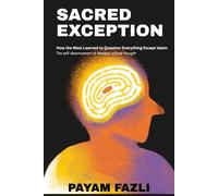 SACRED EXCEPTION: How the West Learned to Question Everything Except Islam: The self-disarmament of Western critical thought