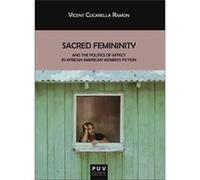 Sacred Femininity And The Politics Affect African American Women´S Fiction - [Livre en VO] Cucarella Ramon, Vicent (Auteur)