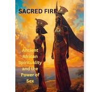 Sacred Fire: Ancient African Spirituality and the Power of Sex: How this book reclaims knowledge of sex as sacred, protective, and abundant. ... | 8.5x11 inches, Gift For Him and Her