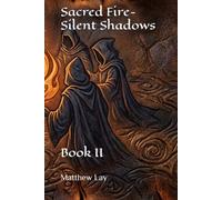 Sacred Fire- Silent Shadows: Book II