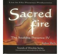 Sacred Fire; The Soaking Presence IV