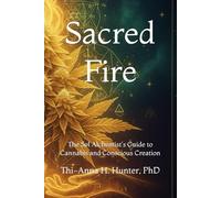 Sacred Fire: The Sol Alchemist's Guide to Cannabis and Conscious Creation