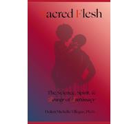 Sacred Flesh: The Science, Spirit, & Power of Intimacy