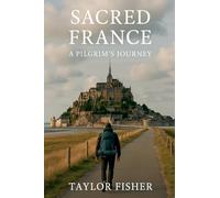 Sacred France: A Pilgrim's Journey