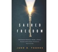 Sacred Freedom: Rethinking Marriage, Desire, and Faith - Escaping the Sexual Shame of Evangelical Purity Culture