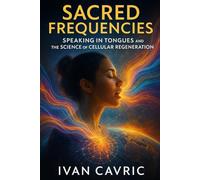 Sacred Frequencies: Speaking in Tongues and the Science of Cellular Regeneration