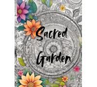 Sacred Garden: A creative journey to color, relax, and be inspired.