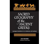 Sacred Geography of the Ancient Greeks: Astrological Symbolism in Art, Architecture, and L