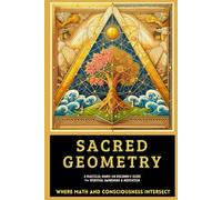 Sacred Geometry A Practical Hands-On Beginner’s Guide for Spiritual Awakening and Meditation: Where Math and Consciousness INTERSECT (Sacred Geometry Intersections Series Book 3)