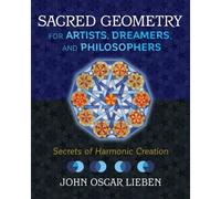 John Oscar Lieben – Géométrie sacrée pour artistes, rêveurs et philosophes – Secrets de l'harmonie
