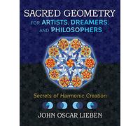 Sacred Geometry for Artists, Dreamers, and Philosophers: Secrets of Harmonic Creation