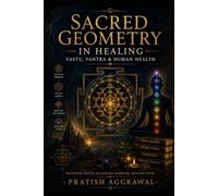 Sacred Geometry in Healing: Vastu, Yantra & Human Health