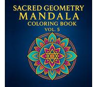 Sacred Geometry Mandala Coloring Book Vol. 5: 36 Intricate Line Art Designs for Calm Mind, Deep Focus & Creative Flow