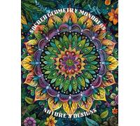 Sacred Geometry Mandalas: Nature’s Designs: Relaxing and Inspiring Patterns for Adults to Color and Find Peace