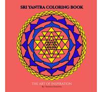 Sacred Geometry: Sri Yantra Coloring Book: The art of inspiration brings mindful coloring in sacred geometry journey.