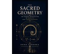 Sacred Geometry: The Hidden Architecture of Reality and Consciousness