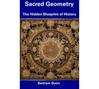 Sacred Geometry: The Hidden Blueprint Of History
